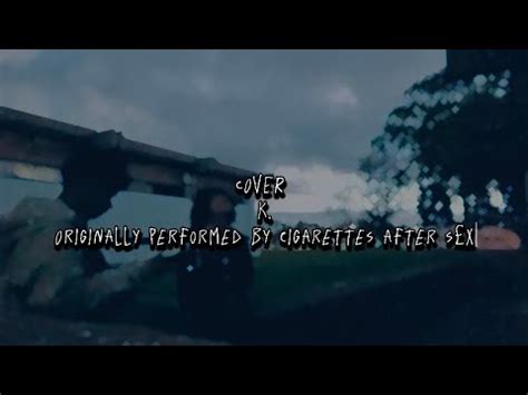 Cigarettes After Sex K Cover YouTube