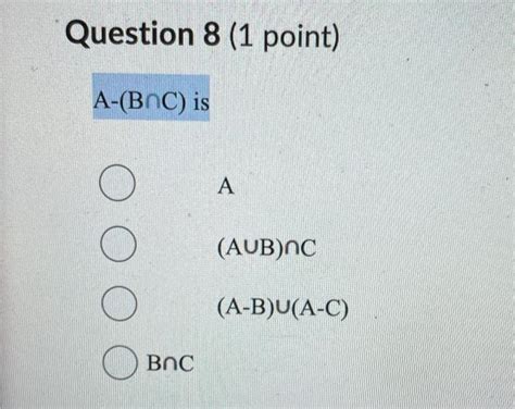 Solved Question 8 1 Point A B∩c Is A A−b∪a−c B∩cif