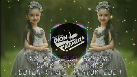 Dj Bidadari Sarugo Opik Feat Shany Dutch Viral Tiktok Youtube