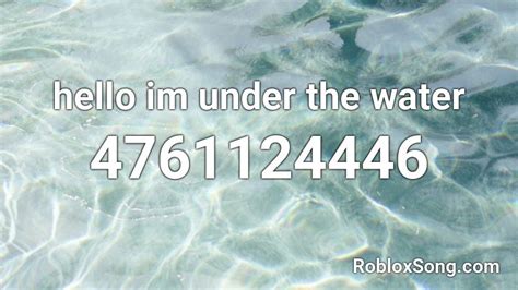 Hello Im Under The Water Roblox Id Roblox Music Codes