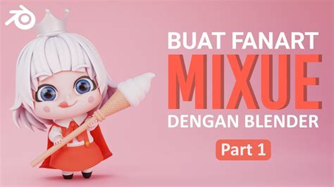 Tutorial Blender Membuat Fanart Mixue Part Bahasa Indonesia