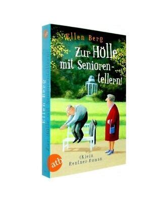 Zur Hölle mit Seniorentellern K ein Rentner Roman Ellen Berg