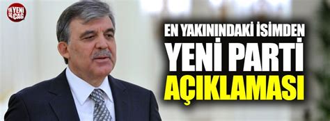 Abdullah G Le Yak N Isimden Yeni Parti Iddialar Na Ye Il K