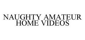 NAUGHTY AMATEUR HOME VIDEOS Trademark Trademarkia