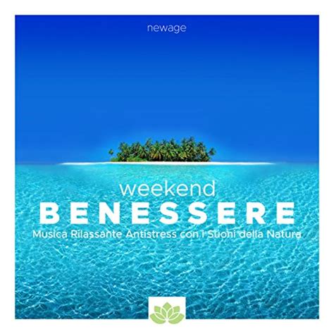 Amazon Week End Benessere Musica Rilassante Antistress Con I