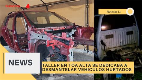 DESCUBREN TALLER CLANDESTINO DONDE DESMANTELABAN vehículos en TOA ALTA