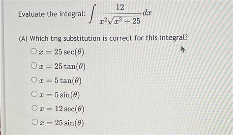 Solved Evaluate The Integral ∫﻿﻿12x2x2252dxa ﻿which Trig