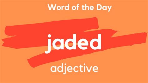 Word Of The Day Jaded What Does Jaded Mean Youtube