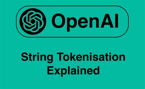 Openai String Tokenisation Explained By Cobus Greyling Medium