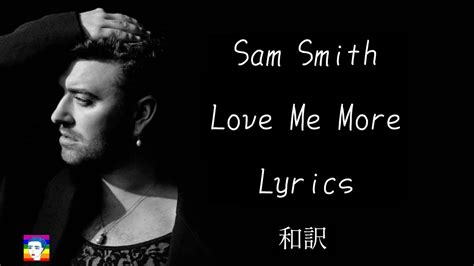 和訳Sam Smith Love me more Lyrics YouTube