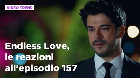 Endless Love Il Riassunto E Le Reazioni All Episodio 157 Endless