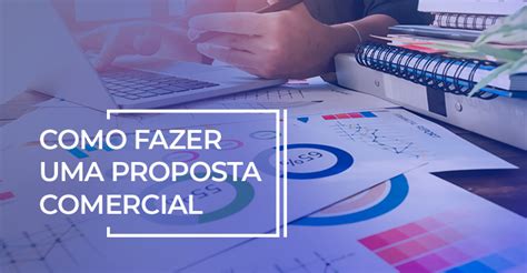 Veja Como Fazer Uma Proposta Comercial Completa Para Seus Clientes Eadbox