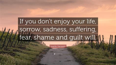 Iyanla Vanzant Quote If You Dont Enjoy Your Life Sorrow Sadness