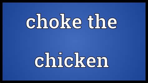 Choke The Chicken Meaning Youtube