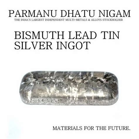 Bismuth Lead Tin Silver Ingot At Best Price In Mumbai By PARMANU DHATU