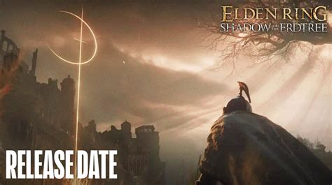 Elden Ring Shadow Of The Erdtree Release Date Gameplay Story