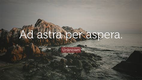 Unknown Quote Ad Astra Per Aspera