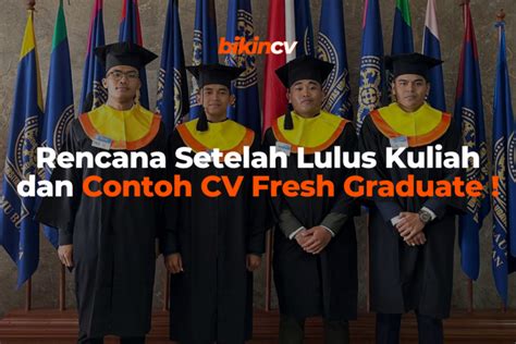 Rencana Setelah Lulus Kuliah Dan Contoh Cv Fresh Graduate Blog Bikincv