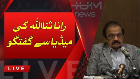 Live Adviser To Prime Minister Rana Sanaullah Media Talk Youtube