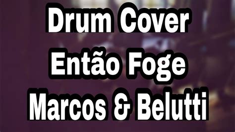 Drum Cover Ent O Foge Marcos E Belutti Youtube