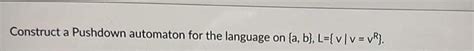 Solved Construct A Pushdown Automaton For The Language On Chegg