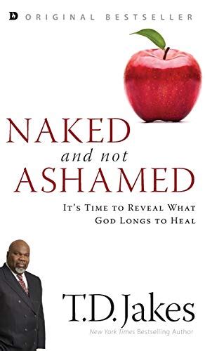 Naked And Not Ashamed It S Time To Reveal What God Longs To Heal By Jakes T D Very Good