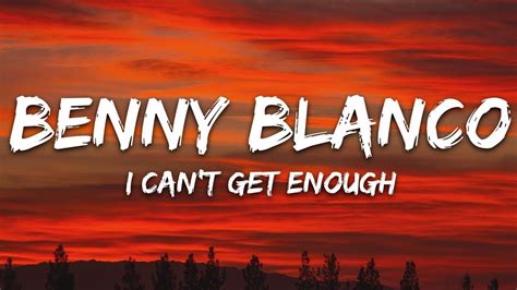 Benny Blanco Selena Gomez J Balvin I Can T Get Enough Lyrics Ft