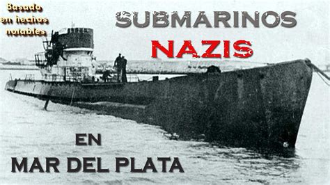 Historias De Mar Del Plata Submarinos Nazis Youtube