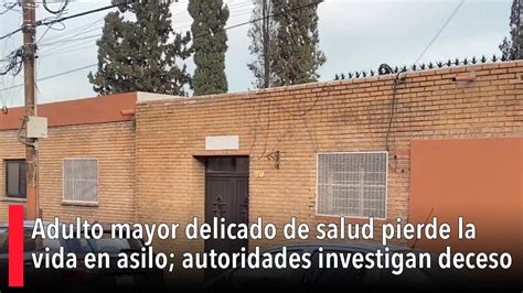 Adulto Mayor Delicado De Salud Pierde La Vida En Asilo Autoridades