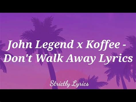 John Legend X Koffee Don T Walk Away Lyrics Youtube