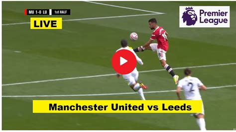 Live Epl Football Manchester Utd Vs Leeds Mnu Vs Lee England