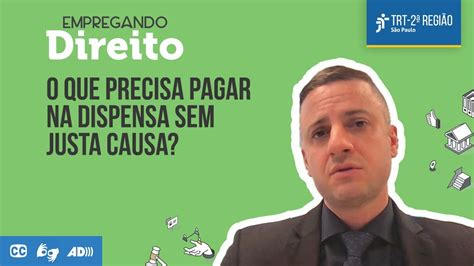 O Que Precisa Pagar Na Dispensa Sem Justa Causa Empregando Direito