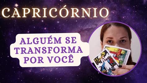 CapricÓrnio ♑ Alguém Se Transforma Por Você Youtube