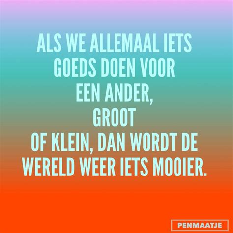 Als we allemaal iets goeds doen voor een ander, groot of klein, dan ...