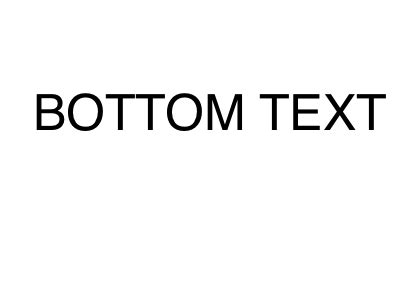 Bottom Text | Bottom Text | Know Your Meme