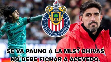 🚨chivas No Debe Fichar A Carlos Acevedo Paunovic Se Va A La Mls