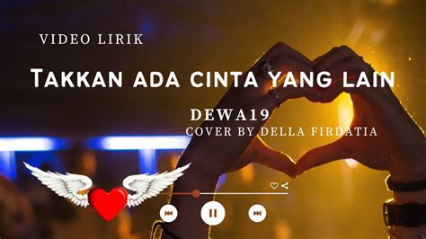 Dewa 19 Takkan Ada Cinta Yang Lain Cover By Della Firdatia Video