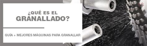 Qué es el Granallado Tutorial Mejores Equipos de Granallado