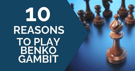 10 Reasons To Play Benko Gambit