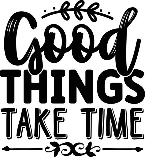 Good Things Take Time 22013688 Vector Art At Vecteezy