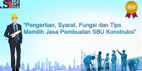 Apa Itu SBU Jasa Konstruksi Jasa Pembuatan SKK SKA SKT ISO SBU