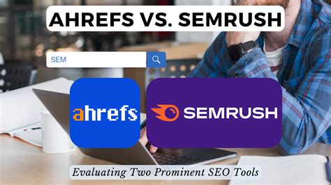 Ahrefs Vs Semrush Evaluating Two Prominent Seo Tools Subscribed Fyi