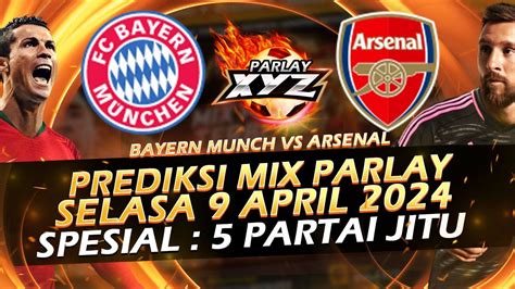 Prediksi Parlay Bola Malam Ini ARSENAL VS BAYERN MUNCH 9 APRIL 2024