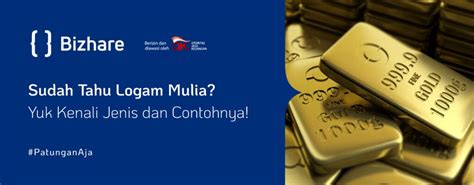 tahu logam mulia yuk kenali jenis  contohnya