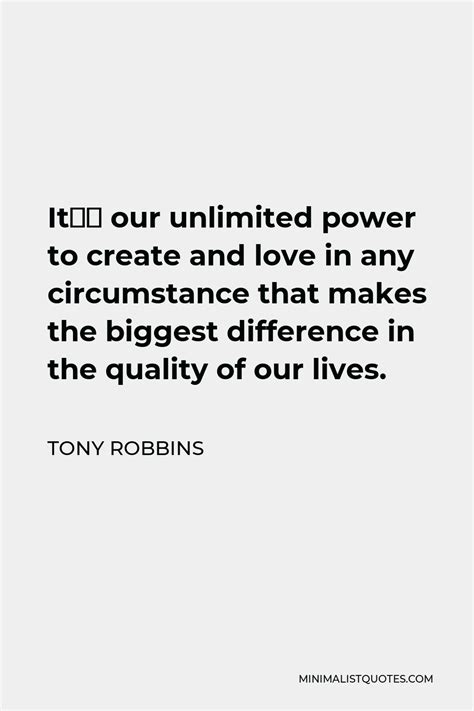 Tony Robbins Quote Its Our Unlimited Power To Create And Love In Any