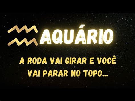 AQUÁRIOA RODA VAI GIRAR E VOCÊ VAI PARAR NO TOPO YouTube