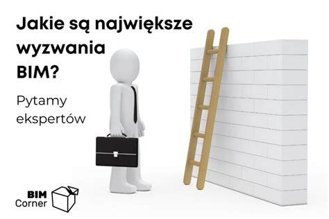 Jakie są największe wyzwania BIM Pytamy ekspertów BIM Corner