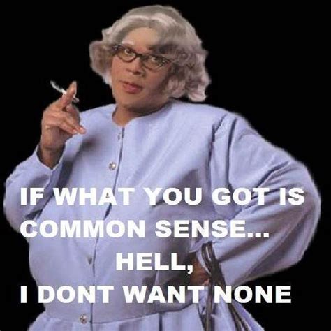 Pin By Janice Downing On Funny Pictures Madea Funny Quotes Madea