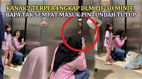 K N K Terp R Ngk P Dalam Lif Minit Bapa Tak Sempat Masuk Pintu Dah