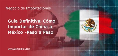 Guía Definitiva Cómo Importar de China a México en 2023 Paso a Paso